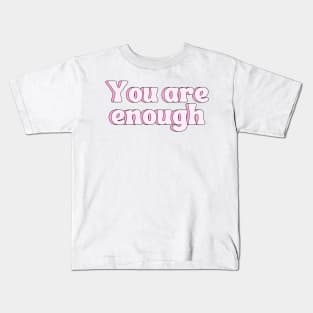 You Are Enough - Motivational and Inspiring Quotes Kids T-Shirt